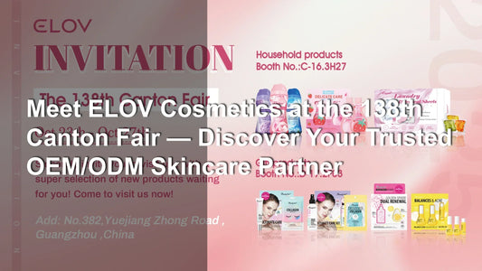 Meet ELOV Cosmetics at the 138th Canton Fair — Discover Your Trusted OEM/ODM Skincare Partner