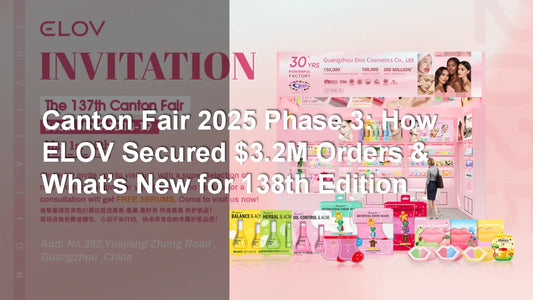 Canton Fair 2025 Phase 3: How ELOV Secured $3.2M Orders & What’s New for 138th Edition